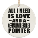 All I Need Is Love And A German Wirehaired Pointer - Circle Ornament