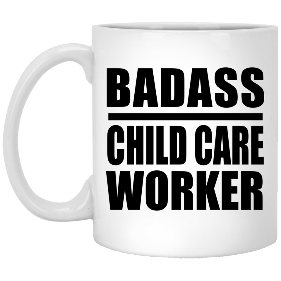 Badass Child Care Worker - 11oz Coffee Mug