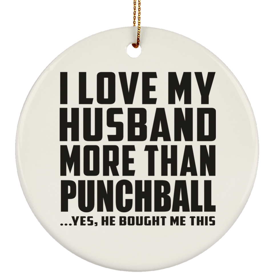 I Love My Husband More Than Punchball - Circle Ornament