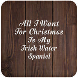 All I Want For Christmas Is My Irish Water Spaniel - Drink Coaster D