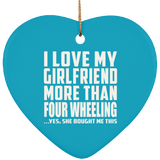I Love My Girlfriend More Than Four Wheeling - Heart Ornament