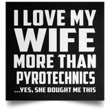 I Love My Wife More Than Pyrotechnics - Poster Square