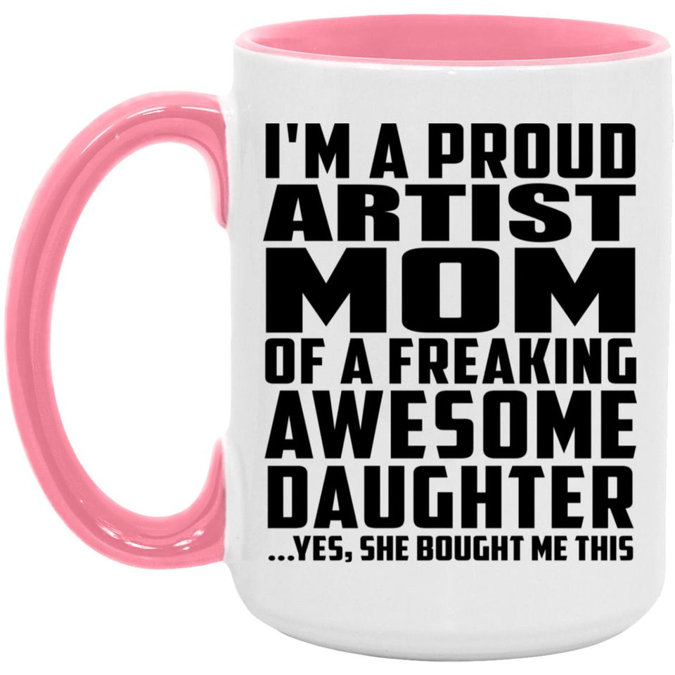 Proud Artist Mom Of Awesome Daughter - 15oz Accent Mug Pink