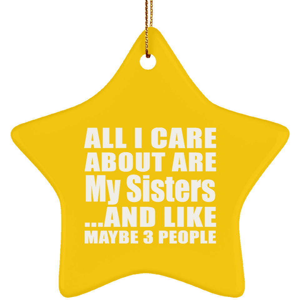 All I Care About Is My Sisters - Star Ornament