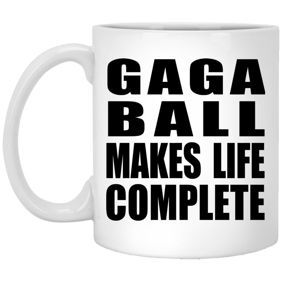 Gaga Ball Makes Life Complete - 11oz Coffee Mug