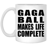 Gaga Ball Makes Life Complete - 11oz Coffee Mug