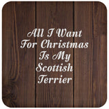 All I Want For Christmas Is My Scottish Terrier - Drink Coaster D