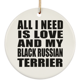 All I Need Is Love And My Black Russian Terrier - Circle Ornament