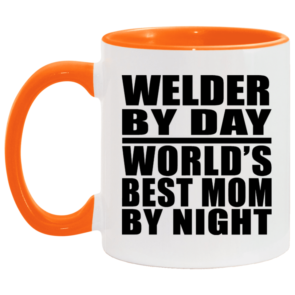 Welder By Day World's Best Mom By Night - 11oz Accent Mug Orange