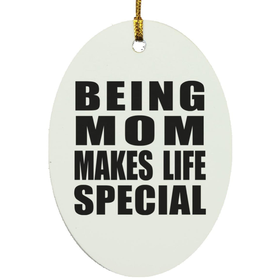 Being Mom Makes Life Special - Oval Ornament