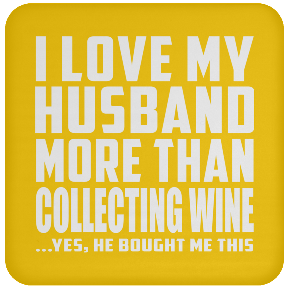 I Love My Husband More Than Collecting Wine - Drink Coaster