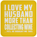 I Love My Husband More Than Collecting Wine - Drink Coaster
