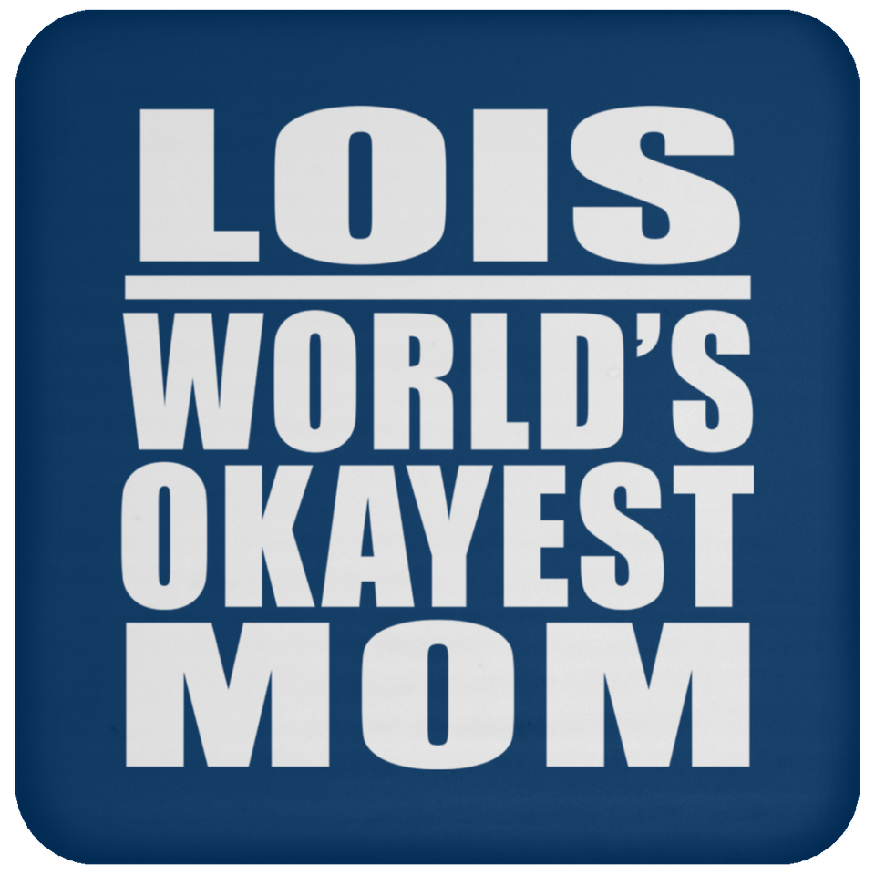 Lois World's Okayest Mom - Drink Coaster