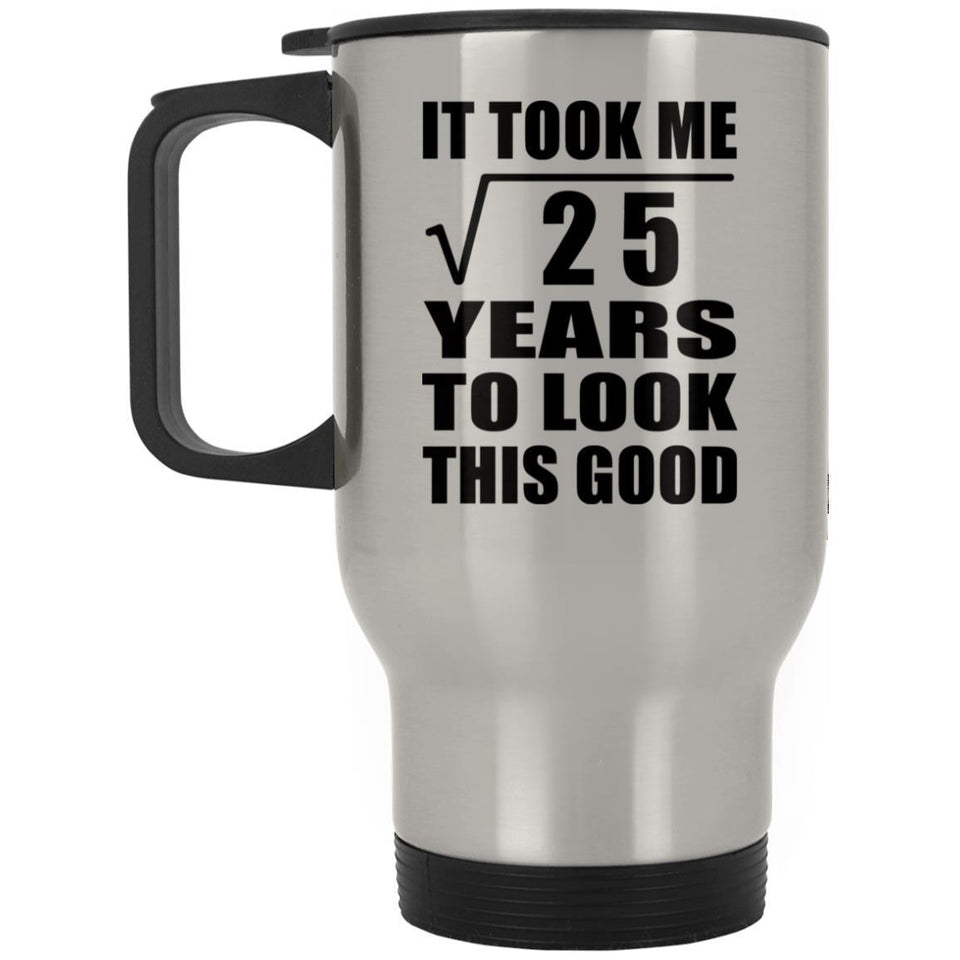 5th Birthday Took Square Root of 25 Years To Look Good - Silver Travel Mug
