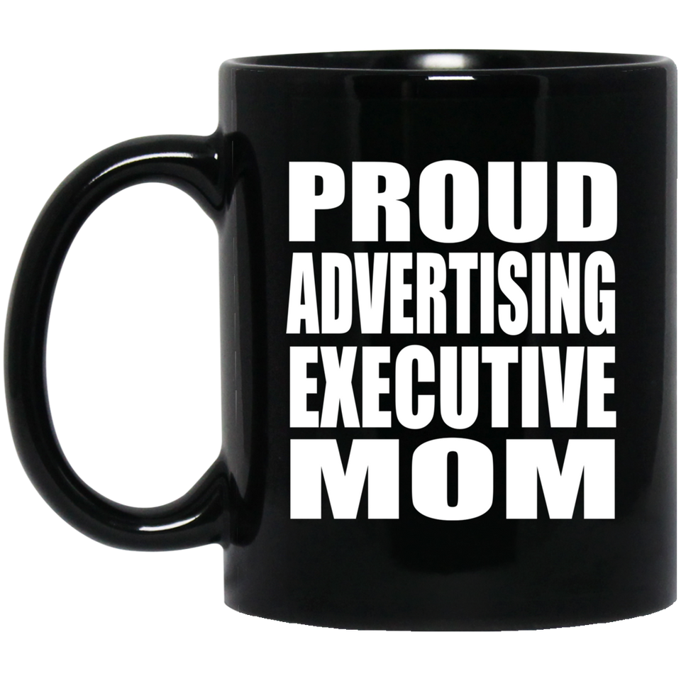 Proud Advertising Executive Mom - 11oz Coffee Mug Black