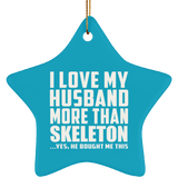 I Love My Husband More Than Skeleton - Star Ornament