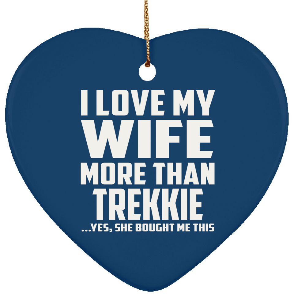 I Love My Wife More Than Trekkie - Heart Ornament
