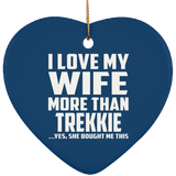 I Love My Wife More Than Trekkie - Heart Ornament