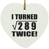 34th Birthday I Turned Square Root of 289 Twice - Heart Ornament