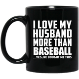 I Love My Husband More Than Baseball - 11 Oz Coffee Mug Black