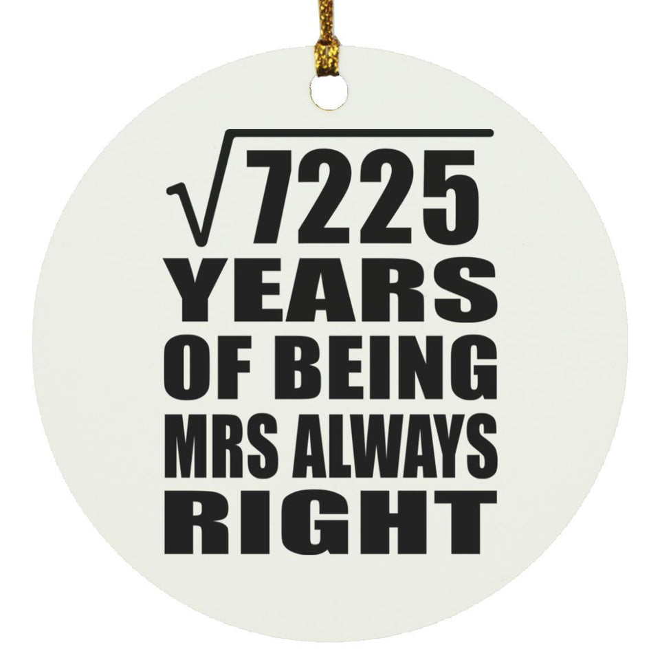 85th Anniversary Square Root of 7225 Years Mrs Always Right - Circle Ornament