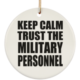 Keep Calm and Trust The Military Personnel - Circle Ornament