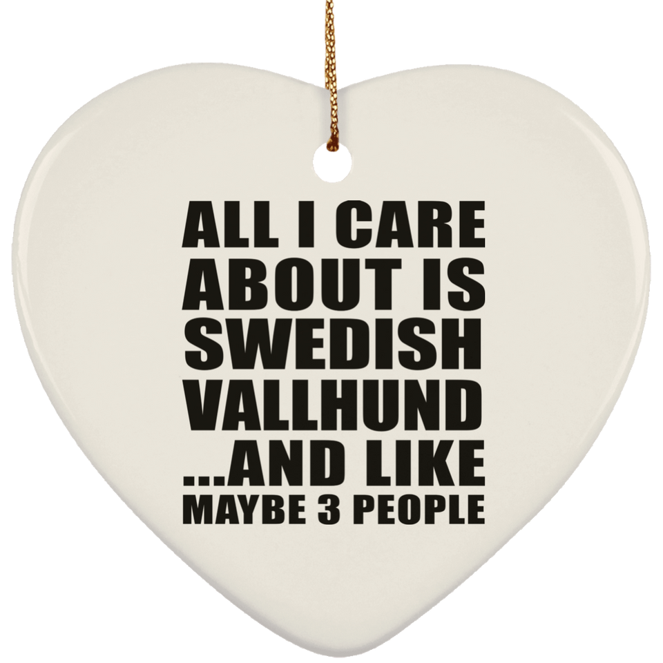 All I Care About Is Swedish Vallhund - Heart Ornament