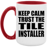 Keep Calm and Trust The Tile Installer - 15oz Accent Mug Red