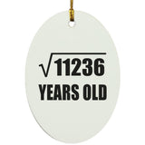 106th Birthday Square Root of 11236 Years Old - Oval Ornament