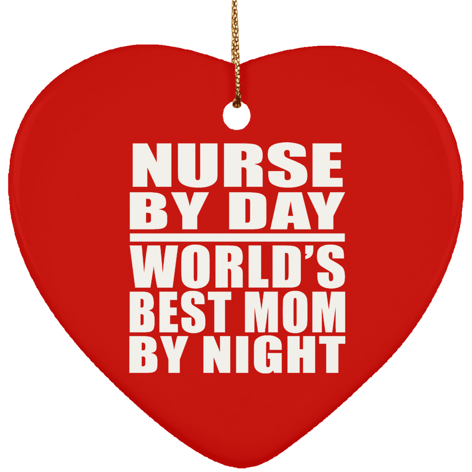 Nurse By Day World's Best Mom By Night - Heart Ornament