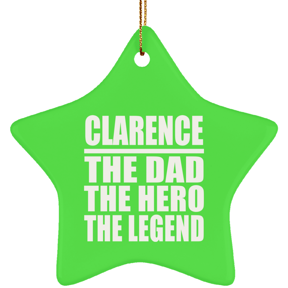 Clarence The Dad The Hero The Legend - Star Ornament