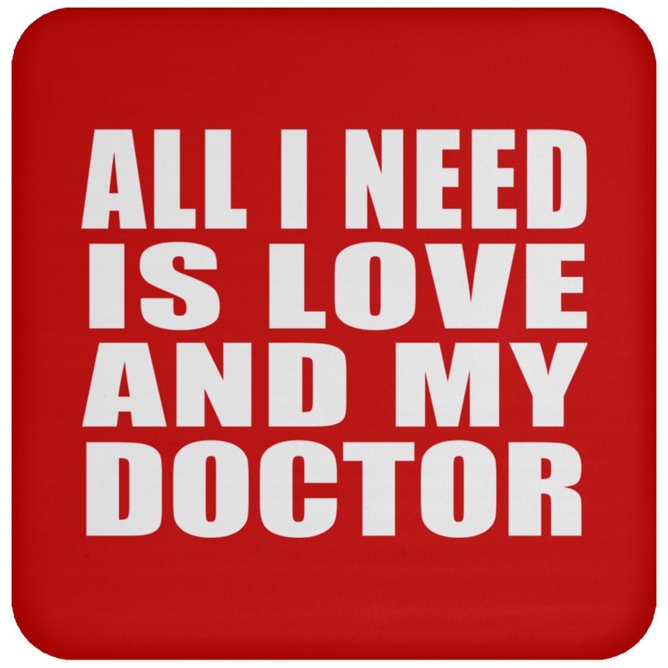 All I Need Is Love And My Doctor - Drink Coaster