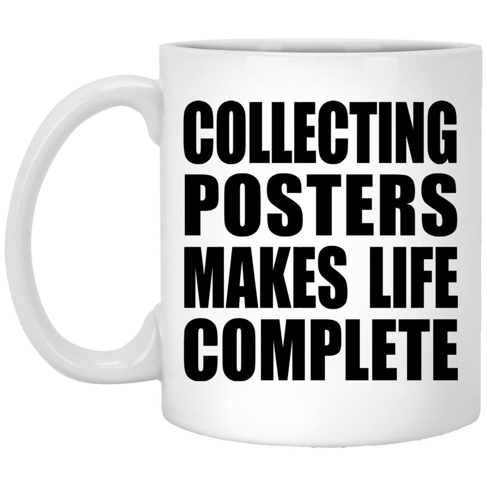 Collecting Posters Makes Life Complete - 11oz Coffee Mug