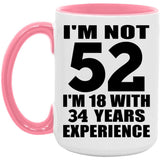 52nd Birthday I'm Not 52 I'm 18 With 34 Years Experience - 15oz Accent Mug Pink