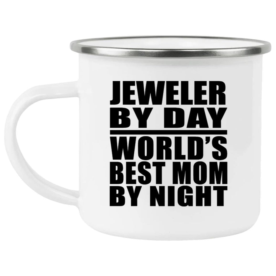Jeweler By Day World's Best Mom By Night - 12oz Camping Mug