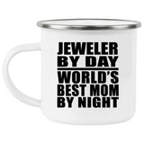 Jeweler By Day World's Best Mom By Night - 12oz Camping Mug