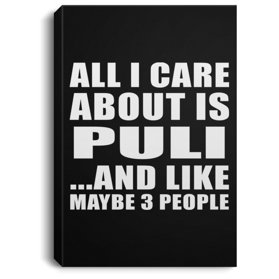 All I Care About Is Puli - Canvas Portrait