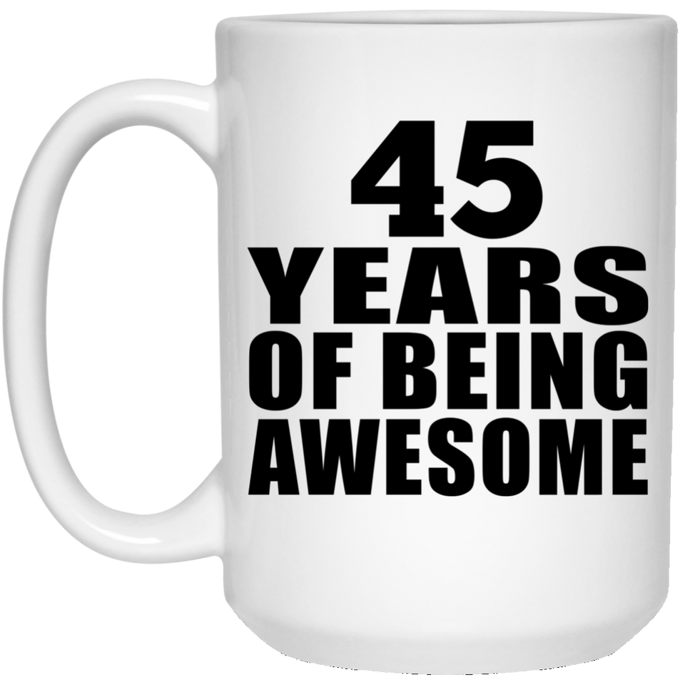 45th Birthday 45 Years Of Being Awesome - 15 Oz Coffee Mug