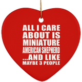 All I Care About Is Miniature American Shepherd - Heart Ornament