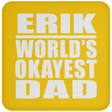 Erik World's Okayest Dad - Drink Coaster