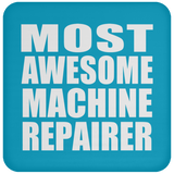 Most Awesome Machine Repairer - Drink Coaster