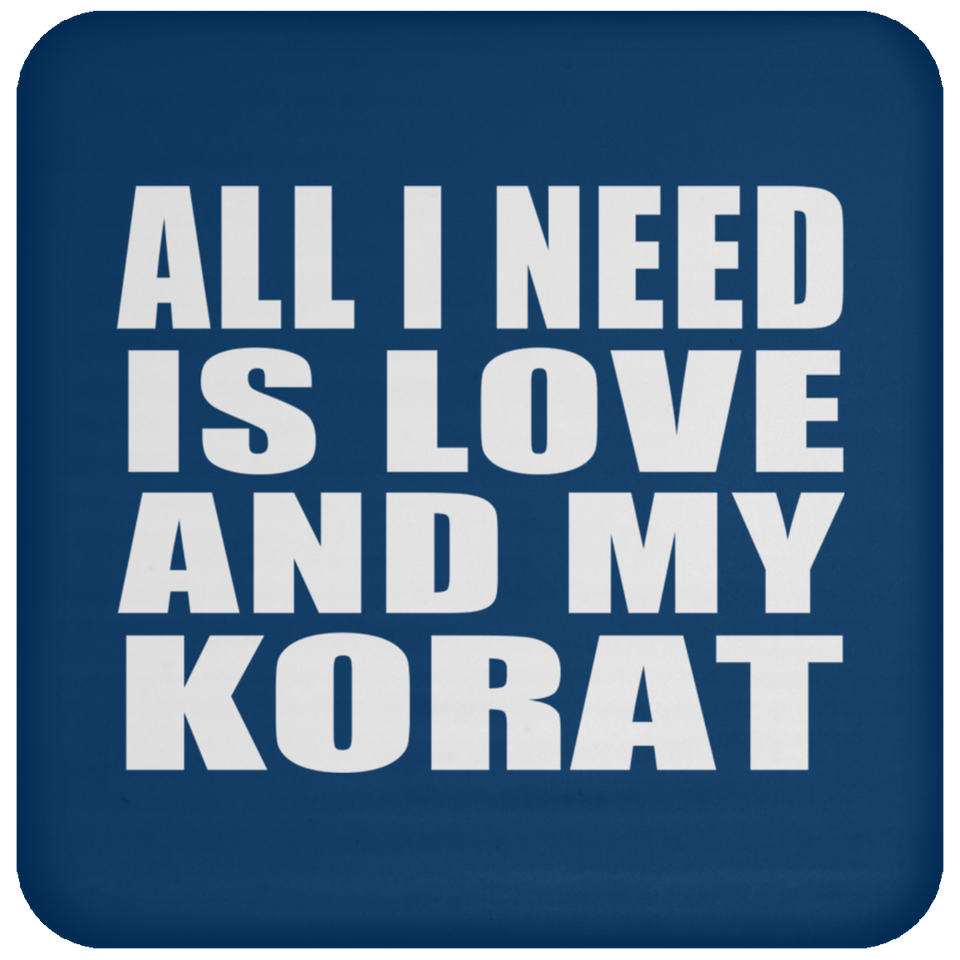 All I Need Is Love And My Korat - Drink Coaster