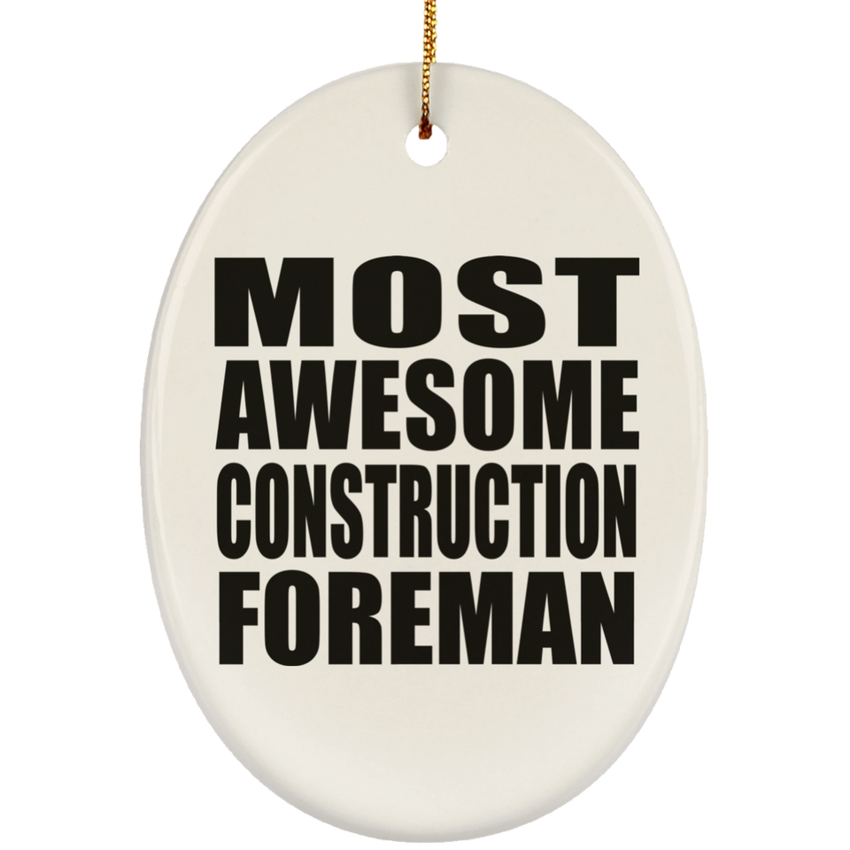 Most Awesome Construction Foreman - Oval Ornament
