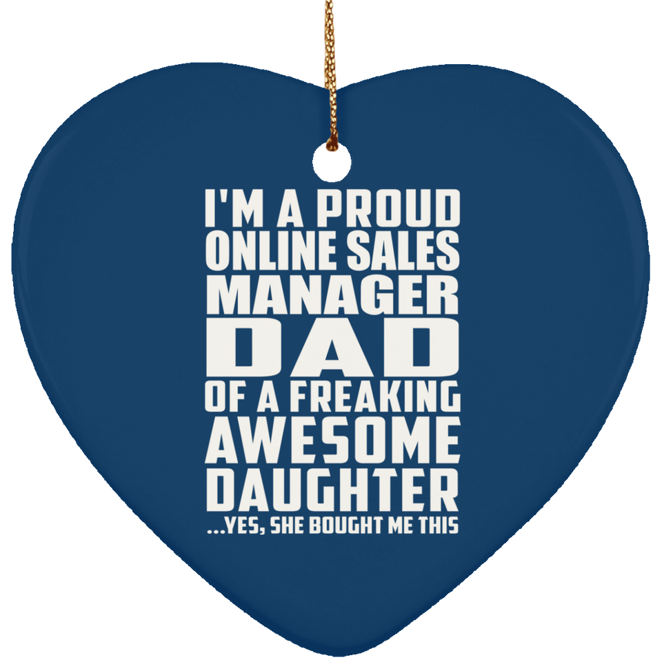 Proud Online Sales Manager Dad Of Awesome Daughter - Heart Ornament