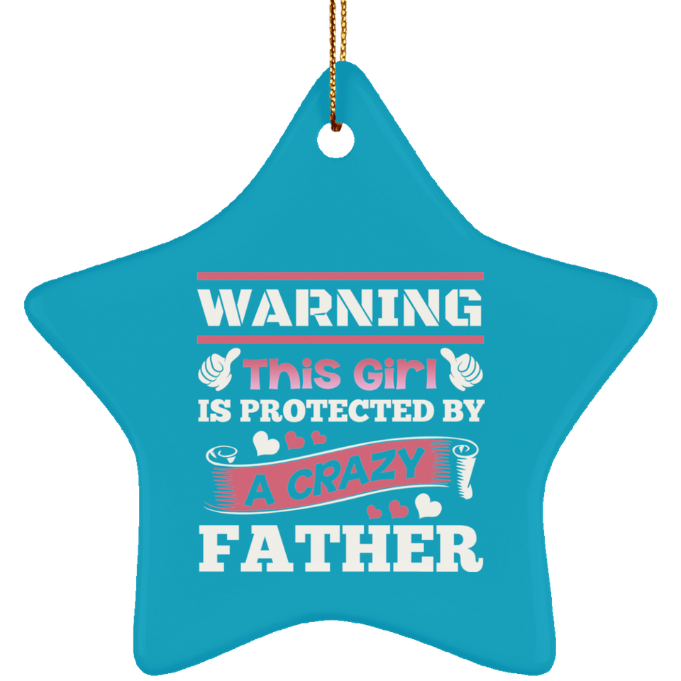 Warning This Girl Is Protected by A Crazy Father - Star Ornament
