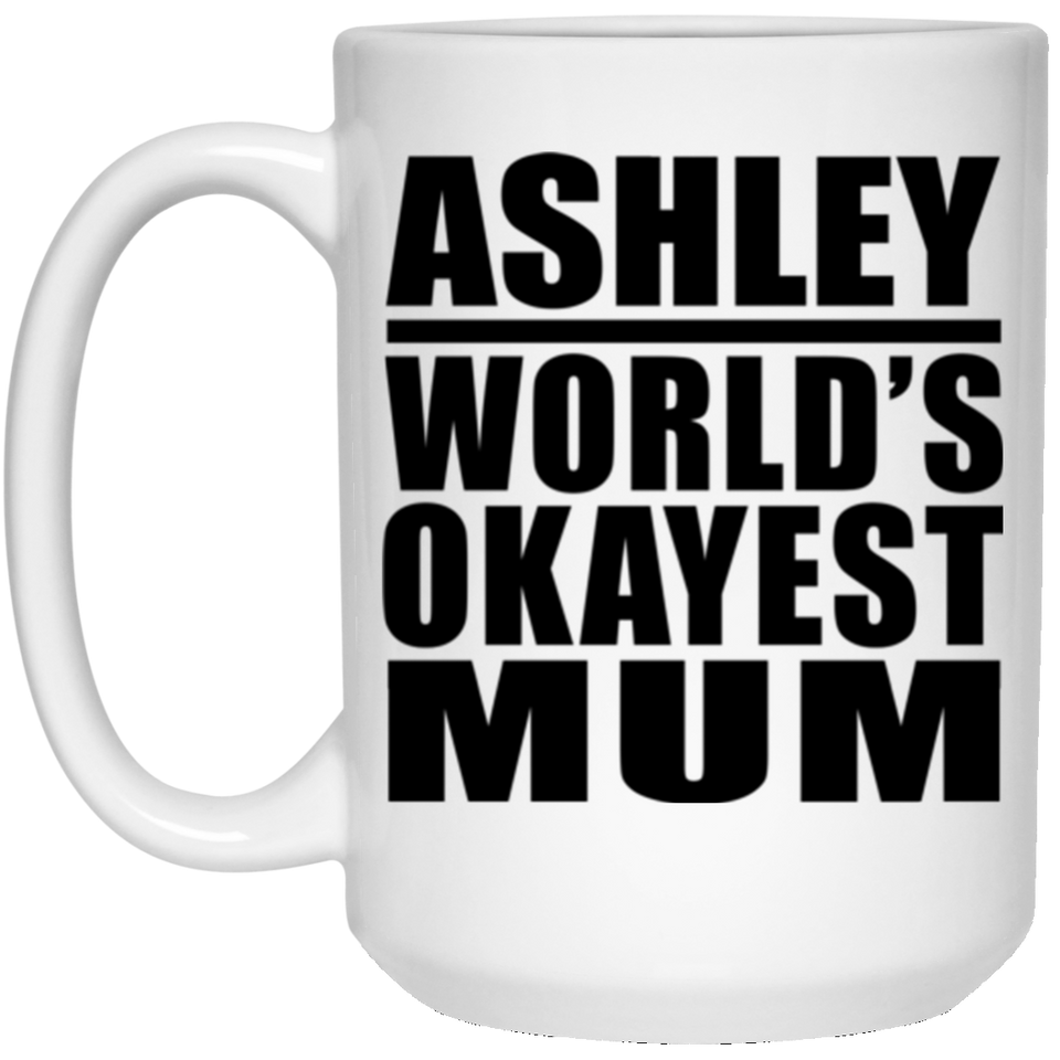 Ashley World's Okayest Mum - 15 Oz Coffee Mug