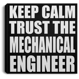 Keep Calm and Trust The Mechanical Engineer - Canvas Square