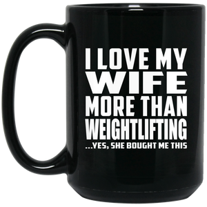 I Love My Wife More Than Weightlifting - 15 Oz Coffee Mug Black
