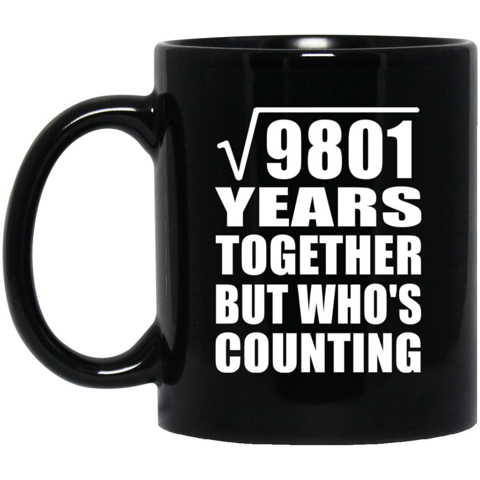 99th Anniversary Square Root of 9801 Years Who's Counting - 11oz Coffee Mug Black