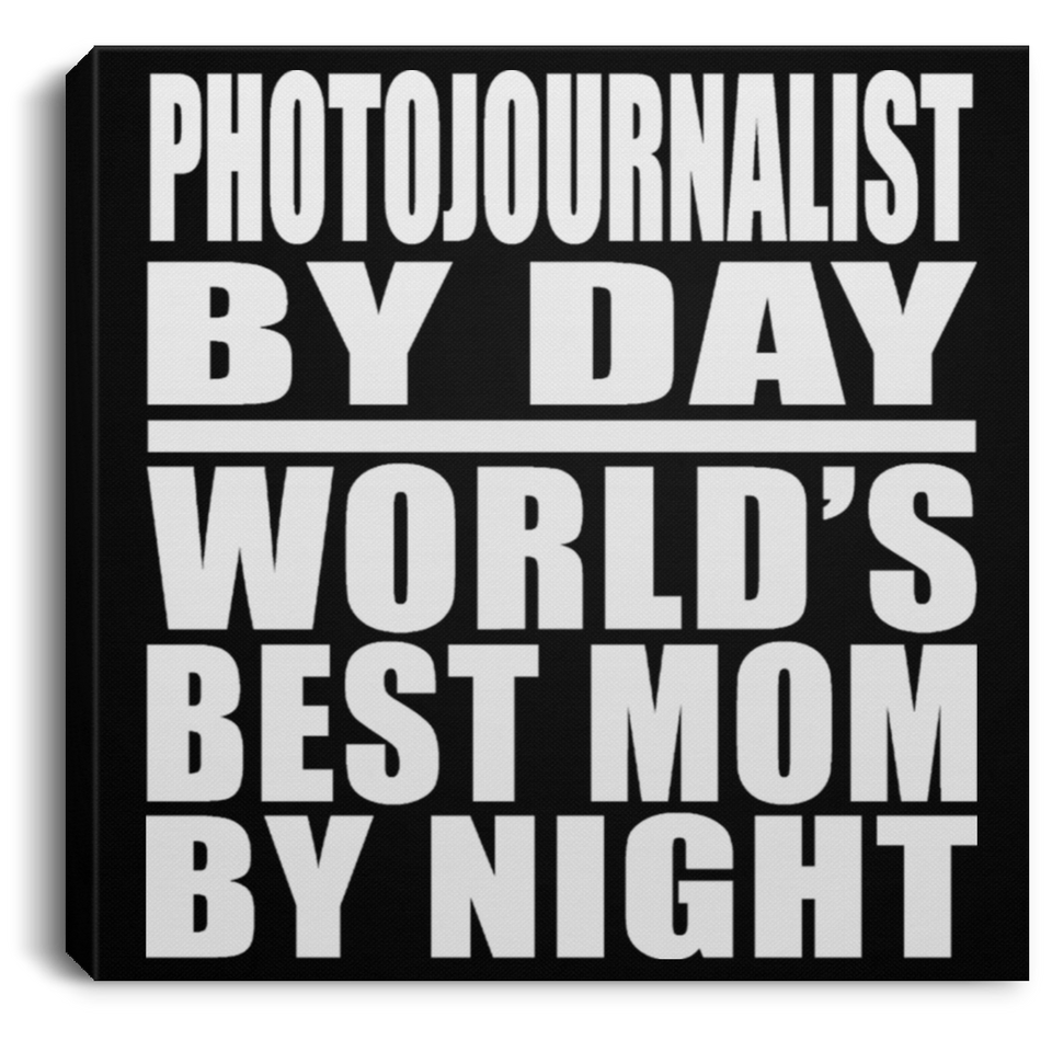 Photojournalist By Day World's Best Mom By Night - Canvas Square